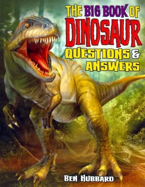 The Big Book of Dinosaurs. Questions &amp; Answers