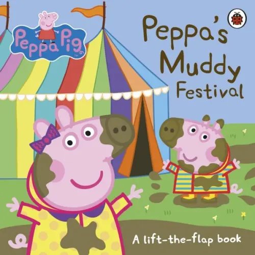 Peppa's Muddy Festival. A Lift-the-Flap Book