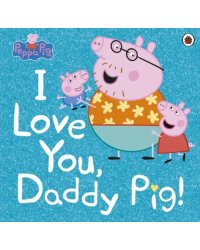 I Love You, Daddy Pig