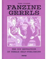 Fanzine Grrrrls. The DIY Revolution in Female Self-Publishing