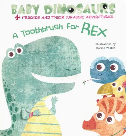 Baby Dinos. A Toothbrush For Rex Baby Dinos. A Toothbrush For Rex