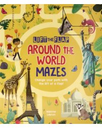Lift-the-Flap. Around the World Mazes. Change Your Path with the Lift of a Flap!