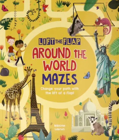 Lift-the-Flap. Around the World Mazes. Change Your Path with the Lift of a Flap!