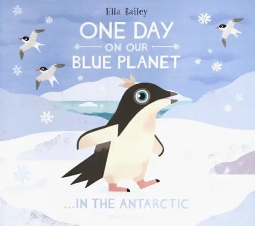 One Day On Our Blue Plane One Day On Our Blue Planet: In The Antarctic