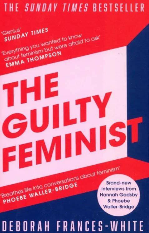 The Guilty Feminist. From Our Noble Goals to Our Worst Hypocrisies The Guilty Feminist. From Our Noble Goals to Our Worst Hypocrisies
