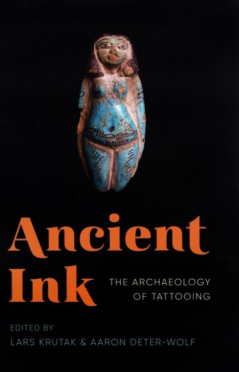Ancient Ink. The Archaeology of Tattooing Ancient Ink. The Archaeology of Tattooing