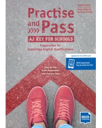 Practise and Pass. A2 Key for Schools. Preparation for Cambridge English Qualifications