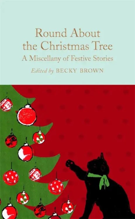 Macmillan Collector's Library Round About the Christmas Tree: A Miscellany of Festive Stories