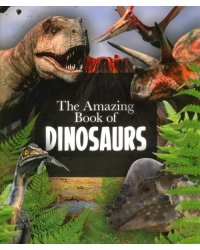 The Amazing Book of Dinosaurs