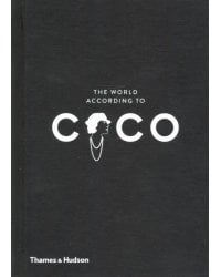 The World According to Coco. The Wit and Wisdom of Coco Chanel