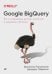 Обложка книги «Google BigQuery. Всё о хранилищах данных, аналитике и машинном обучении» — Лакшманан Валиаппа, Тайджани Джордан, ISBN 9785446117079