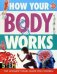 How Your Body Works. The Ultimate Visual Guide for Children
