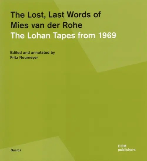 The Lost Last Words of Mies van der Rohe. The Lohan Tapes from 1969 The Lost Last Words of Mies van der Rohe. The Lohan Tapes from 1969