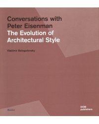 Conversations with Peter Eisenman. The Evolution of Architectural Style