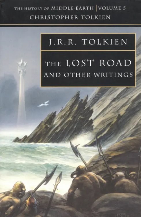 The History of Middle-earth The Lost Road and Other Writings. The History of Middle-Earth