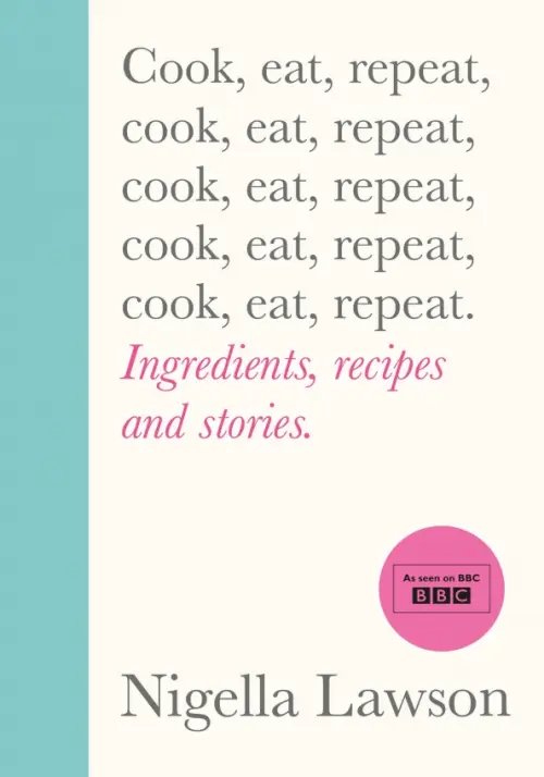 Cook, Eat, Repeat. Ingredients Recipes and Stories