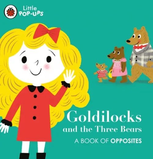Little Pop-Ups Little Pop-Ups: Goldilocks and the Three Bears. Board book