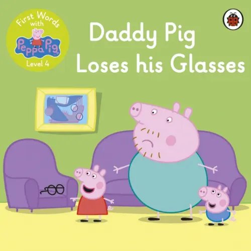 First Words with Peppa Pig Daddy Pig Loses His Glasses. Level 4. First Words