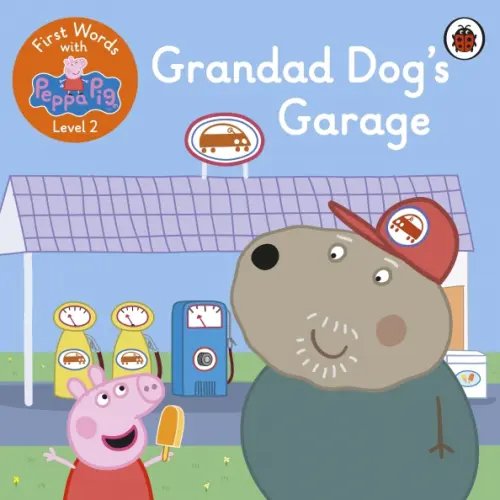 First Words with Peppa Pig First Words with Peppa. Level 2. Grandad Dog's Garag