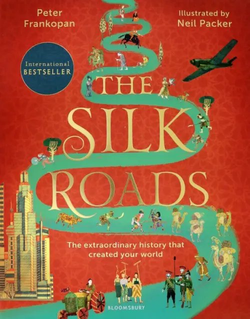 The Silk Roads. The Extraordinary History that created your World The Silk Roads. The Extraordinary History that created your World