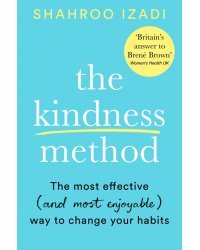 The Kindness Method. The Highly Effective (and extremely enjoyable) Way to Change Your Habits