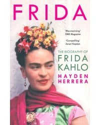 Frida. The Biography Of Frida Kahlo