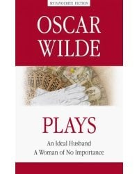 Plays. An Ideal Husband. A Woman of No Importance