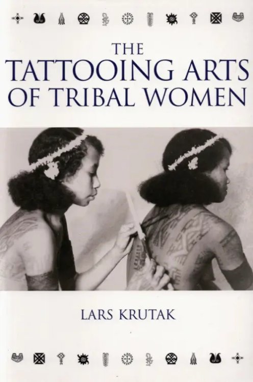 The Tattooing Arts of Tribal Women The Tattooing Arts of Tribal Women