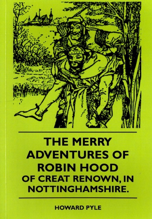 The Merry Adventures Of Robin Hood Of Great Renown, in Nottinghamshire The Merry Adventures Of Robin Hood Of Great Renown, in Nottinghamshire