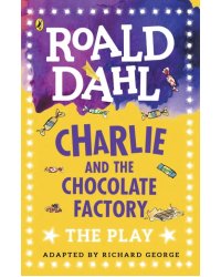 Charlie and the Chocolate Factory. The Play