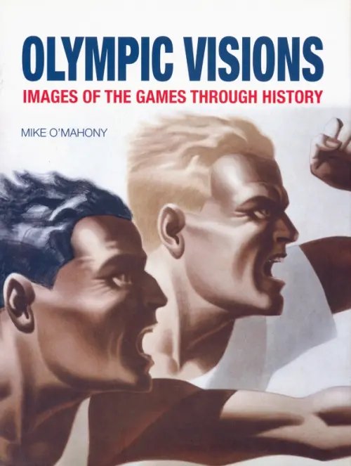 Olympic Visions. Images of the Games Through History Olympic Visions. Images of the Games Through History