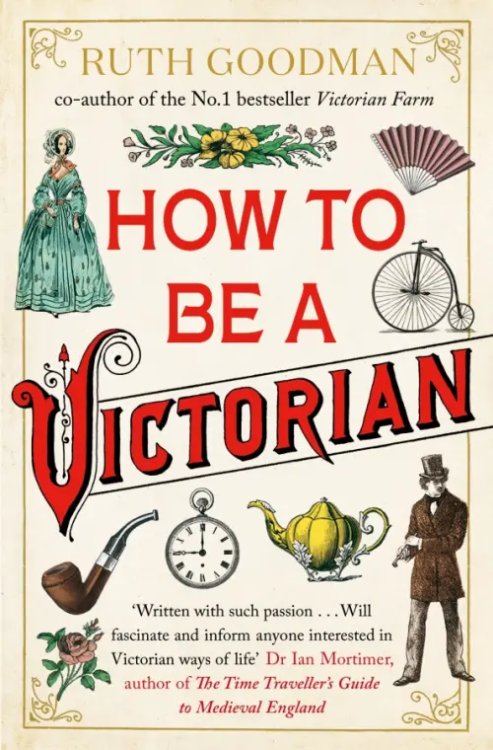 How to Be a Victorian How to Be a Victorian