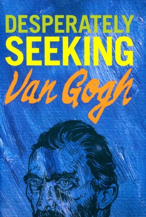 Desperately Seeking Van Gogh Desperately Seeking Van Gogh
