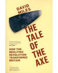 The Tale of the Axe. How the Neolithic Revolution Transformed Britain