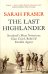 The Last Highlander. Scotland’s Most Notorious Clan Chief, Rebel &amp; Double Agent