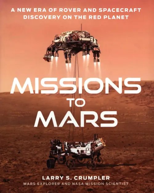 Missions to Mars. A New Era of Rover and Spacecraft Discovery on the Red Planet Missions to Mars. A New Era of Rover and Spacecraft Discovery on the Red Planet