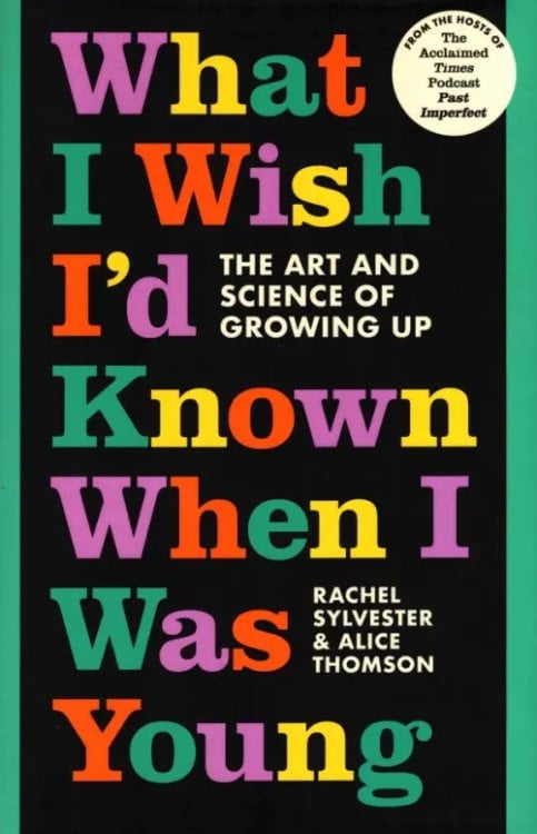What I Wish I'd Known When I Was Young. The Art and Science of Growing Up What I Wish I'd Known When I Was Young. The Art and Science of Growing Up