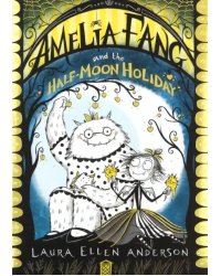 Amelia Fang and the Half Moon Holiday