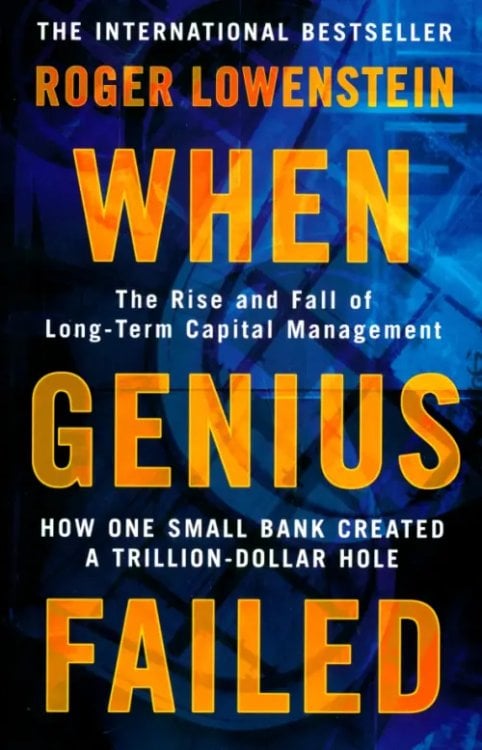 When Genius Failed. The Rise and Fall of Long Term Capital Management When Genius Failed. The Rise and Fall of Long Term Capital Management