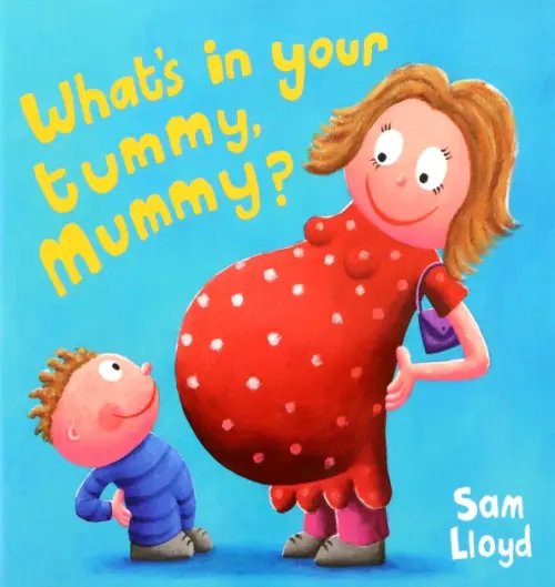 What's in Your Tummy Mummy? What's in Your Tummy Mummy?