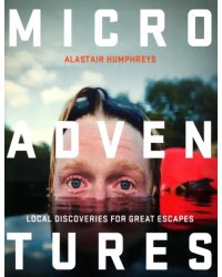 Microadventures. Local Discoveries for Great Escapes