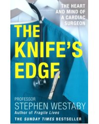 The Knife's Edge. The Heart and Mind of a Cardiac Surgeon