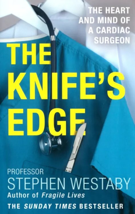 The Knife's Edge. The Heart and Mind of a Cardiac Surgeon The Knife's Edge. The Heart and Mind of a Cardiac Surgeon