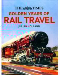 The Times. Golden Years of Rail Travel