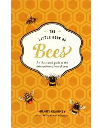 The Little Book of Bees. An Illustrated Guide to the Extraordinary Lives of Bees