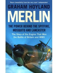 Merlin. The Power Behind the Spitfire, Mosquito and Lancaster. The Story of the Engine