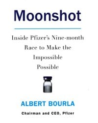 Moonshot. Inside Pfizer's Nine-month Race to Make the Impossible Possible