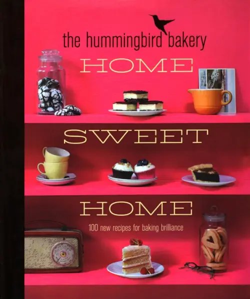 The Hummingbird Bakery. Home Sweet Home The Hummingbird Bakery. Home Sweet Home