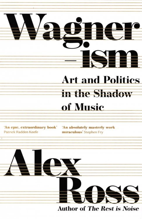 Wagnerism. Art and Politics in the Shadow of Music
