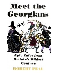Meet the Georgians. Epic Tales from Britain's Wildest Century